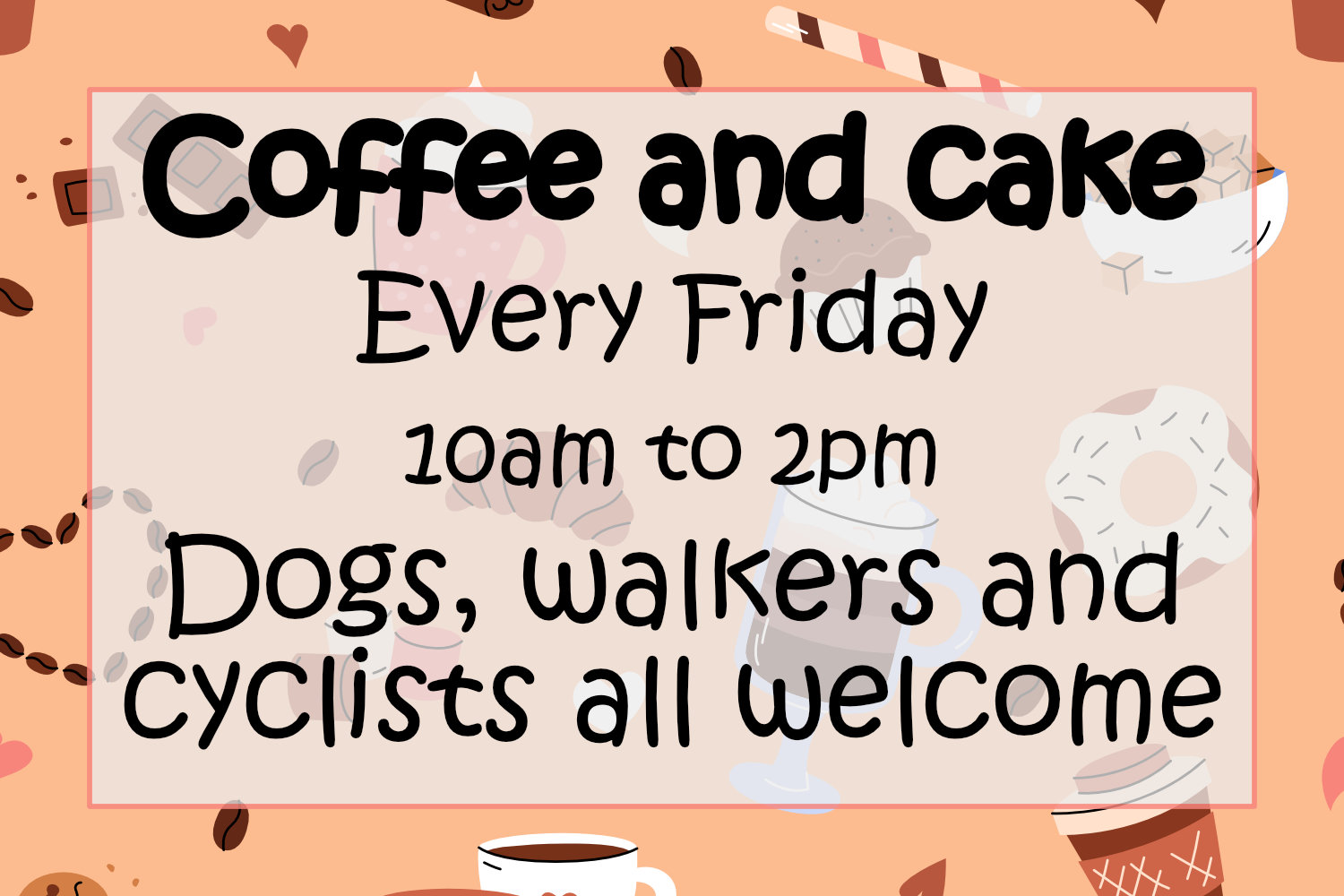 Coffee morning every Friday 10am to 2pm